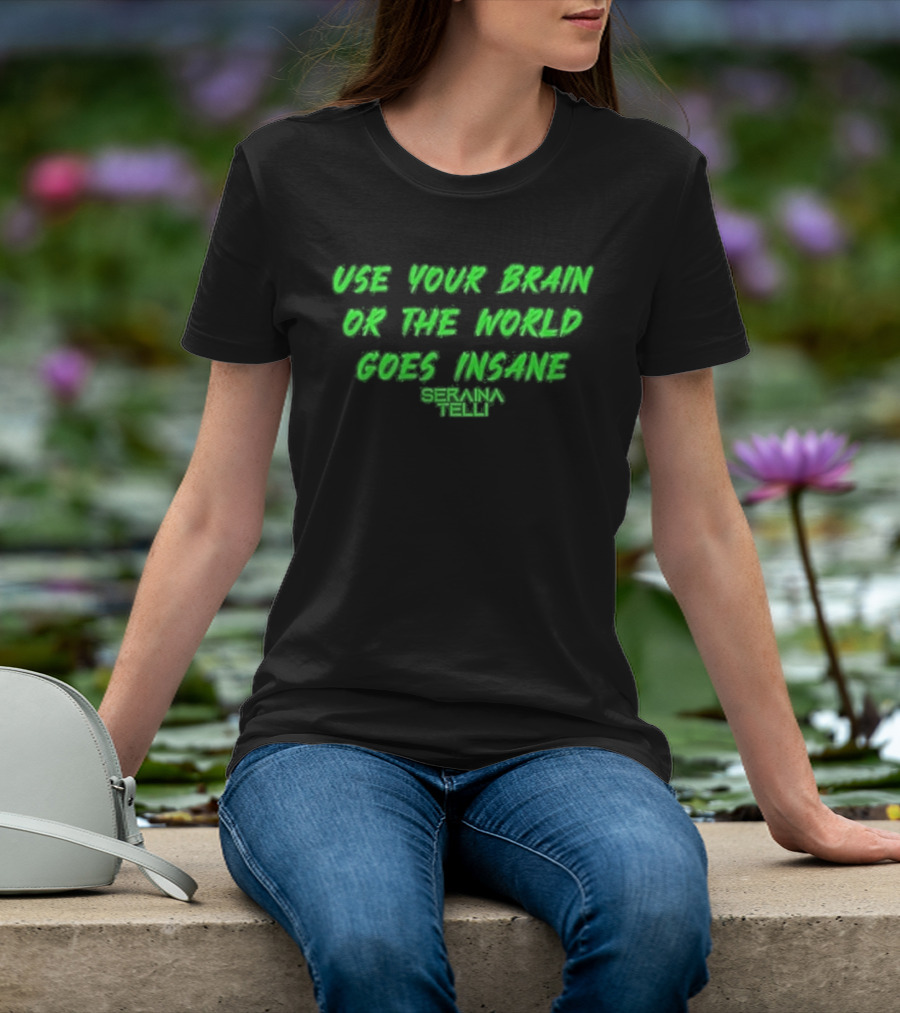 Use Your Brain Or The World Goes Insane Seraina Telli Green T-Shirt