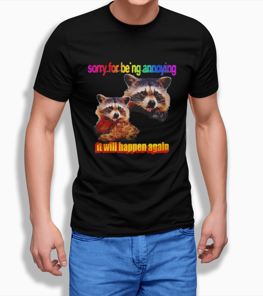 Sorry For Being Annoying It Will Happen Again Raccoon Humor Rainbow T-Shirt