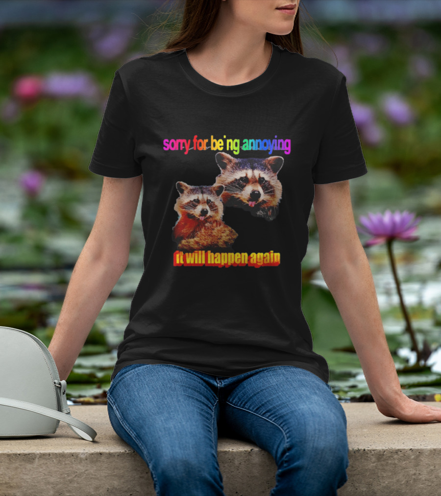 Sorry For Being Annoying It Will Happen Again Raccoon Humor Rainbow T-Shirt