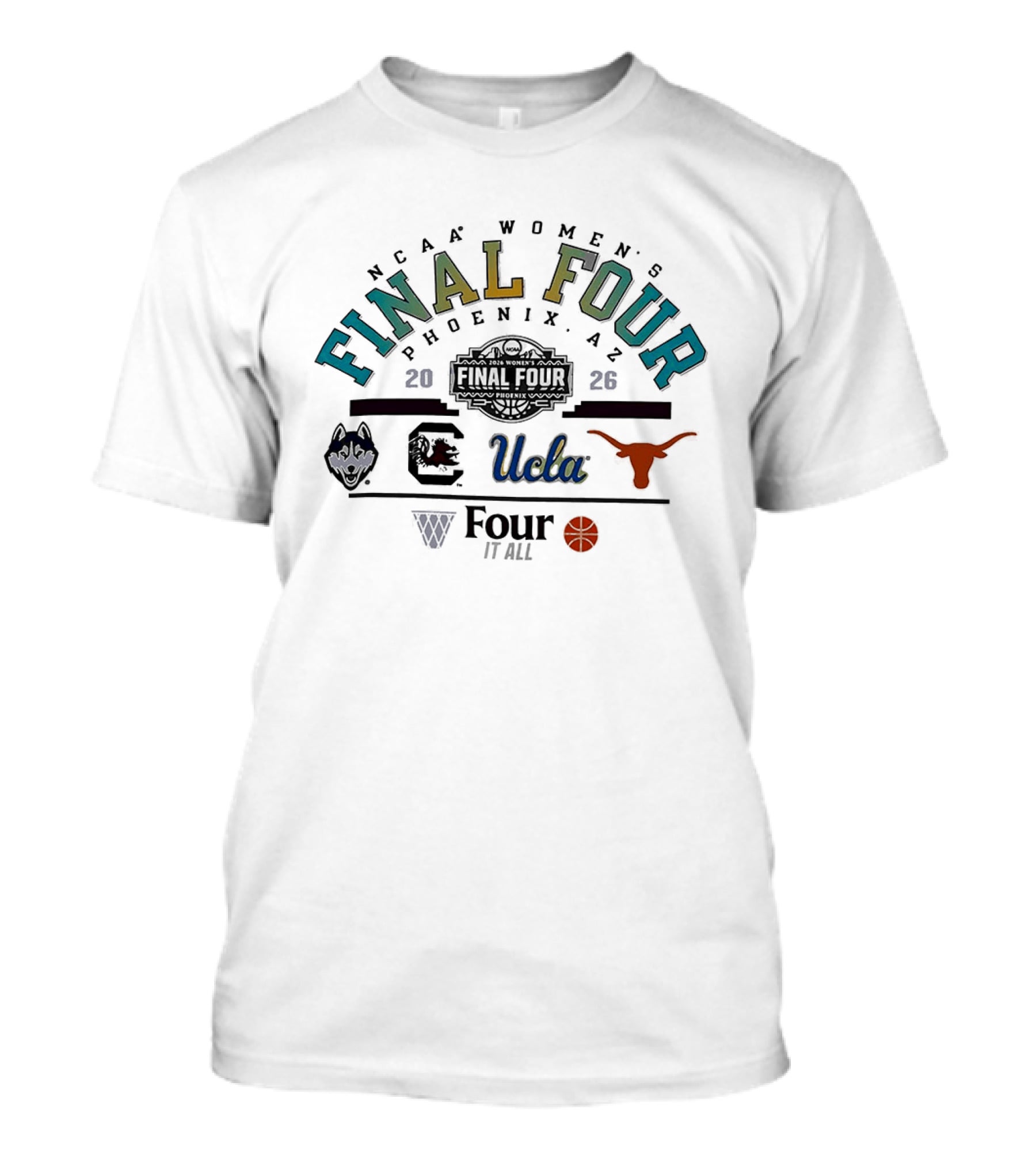 NCAA Women's Final Four 2026 Phoenix Arizona Four It All UCLA Basketball Texas Longhorns Logos T-Shirt