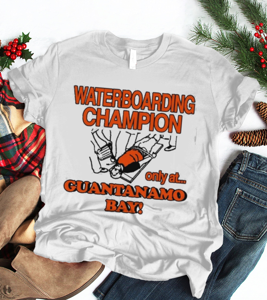 Waterboarding Champion Only At Guantanamo Bay Barely Legal Clothing 6Oz Cotton T-Shirt