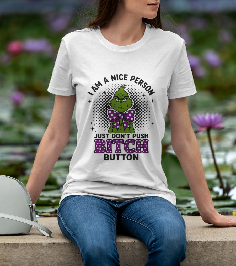 Grinch I Am A Nice Person Just Don't Push Bitch Button T-Shirt