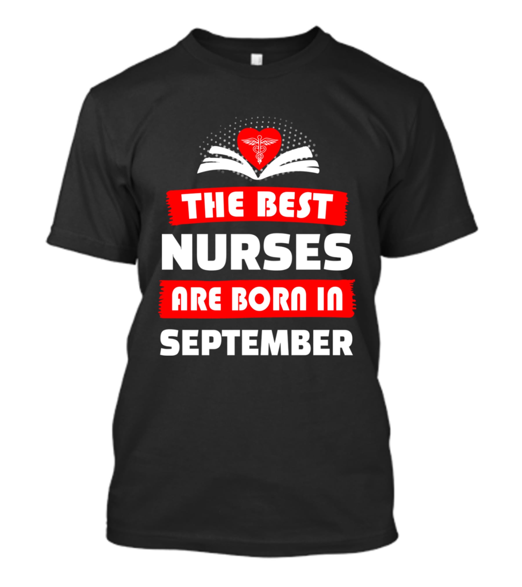 The Best Nurses Are Born In September Heart T-Shirt