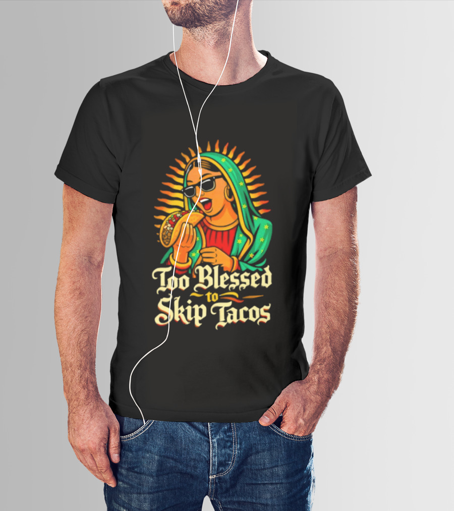 Too Blessed To Skip Tacos La Virgencita Streetwear Sunglasses Taco T-Shirt