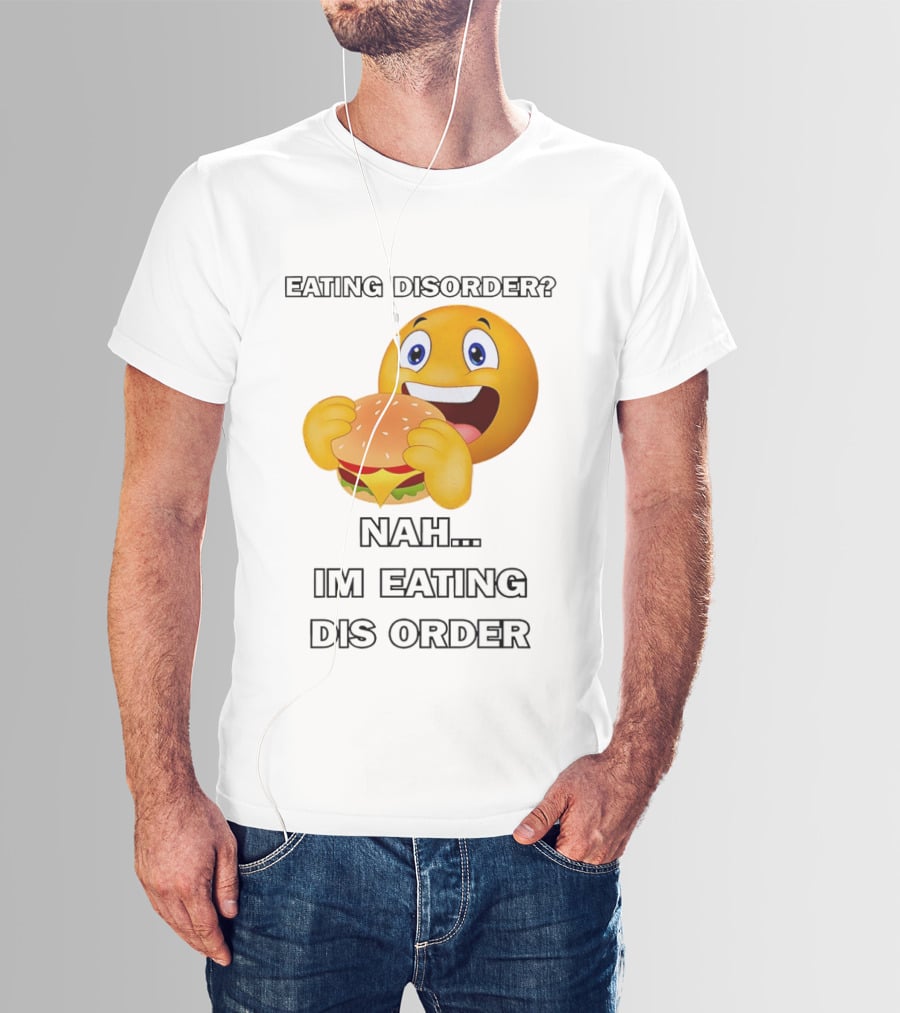 Eating Disorder Nah Im Eating Dis Order Emoji Burger T-Shirt
