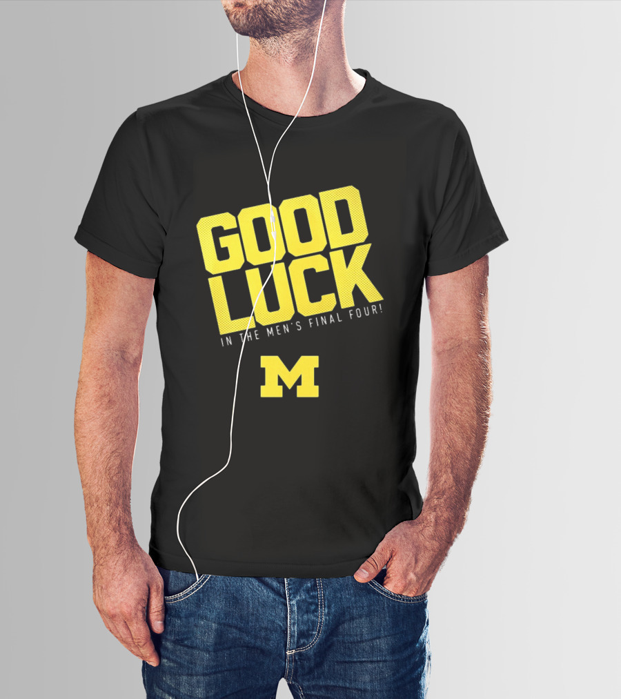 Good Luck In The Men's Final Four Michigan Wolverines 2026 T-Shirt