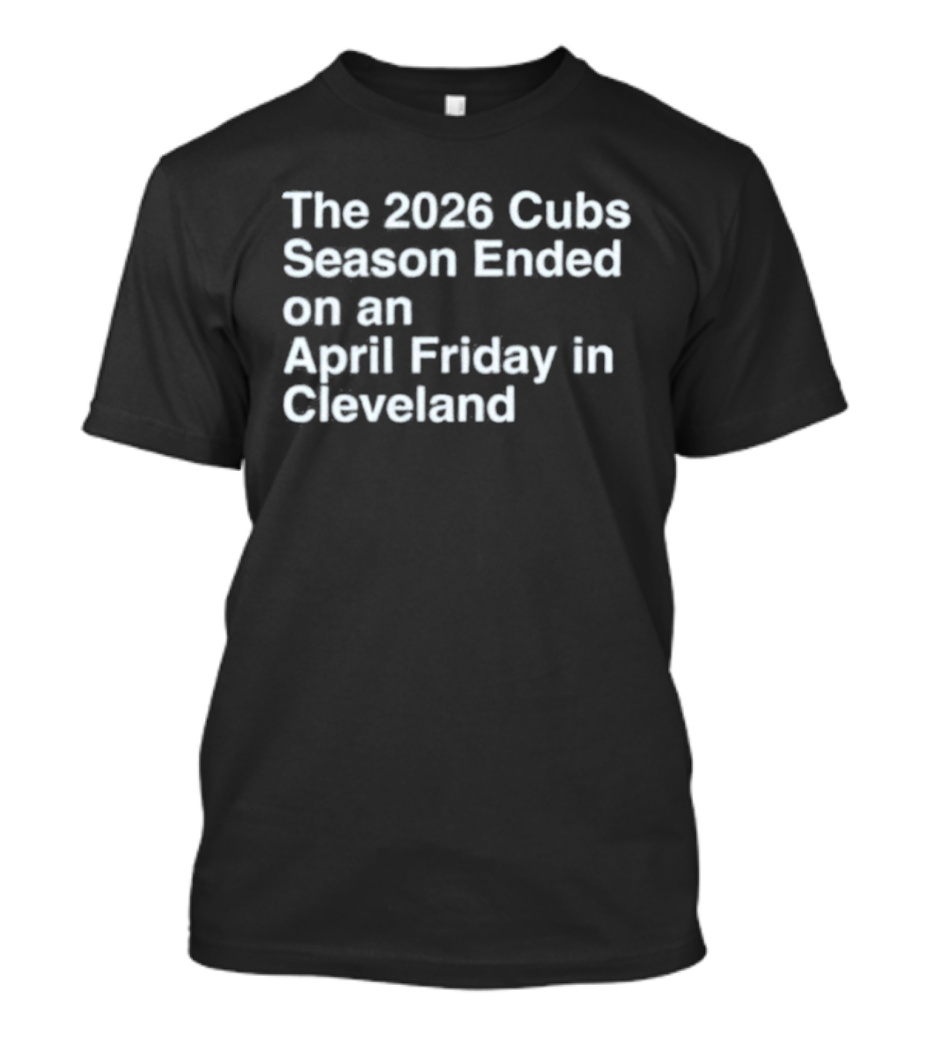 2026 Cubs Season Ended April Friday Cleveland T-Shirt