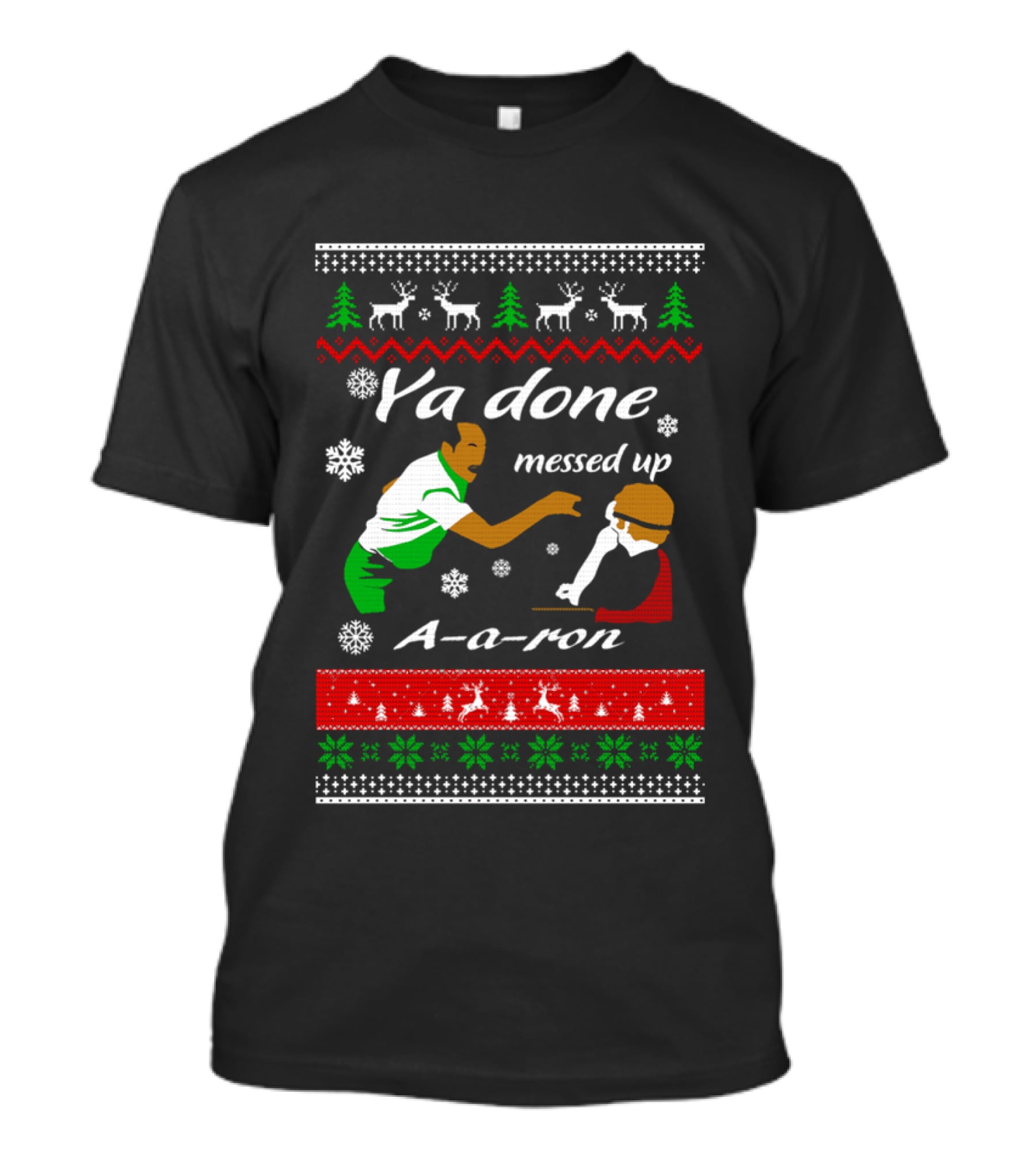 Ya Done Messed Up AARon Christmas Sweater Comedy Skit Ugly Sweater T-Shirt