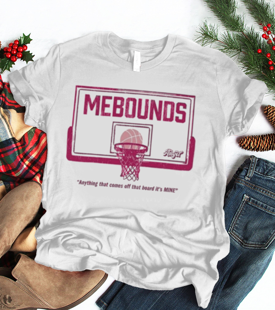Mebounds Backboard Basketball Anything That Comes Off That Board It's Mine T-Shirt