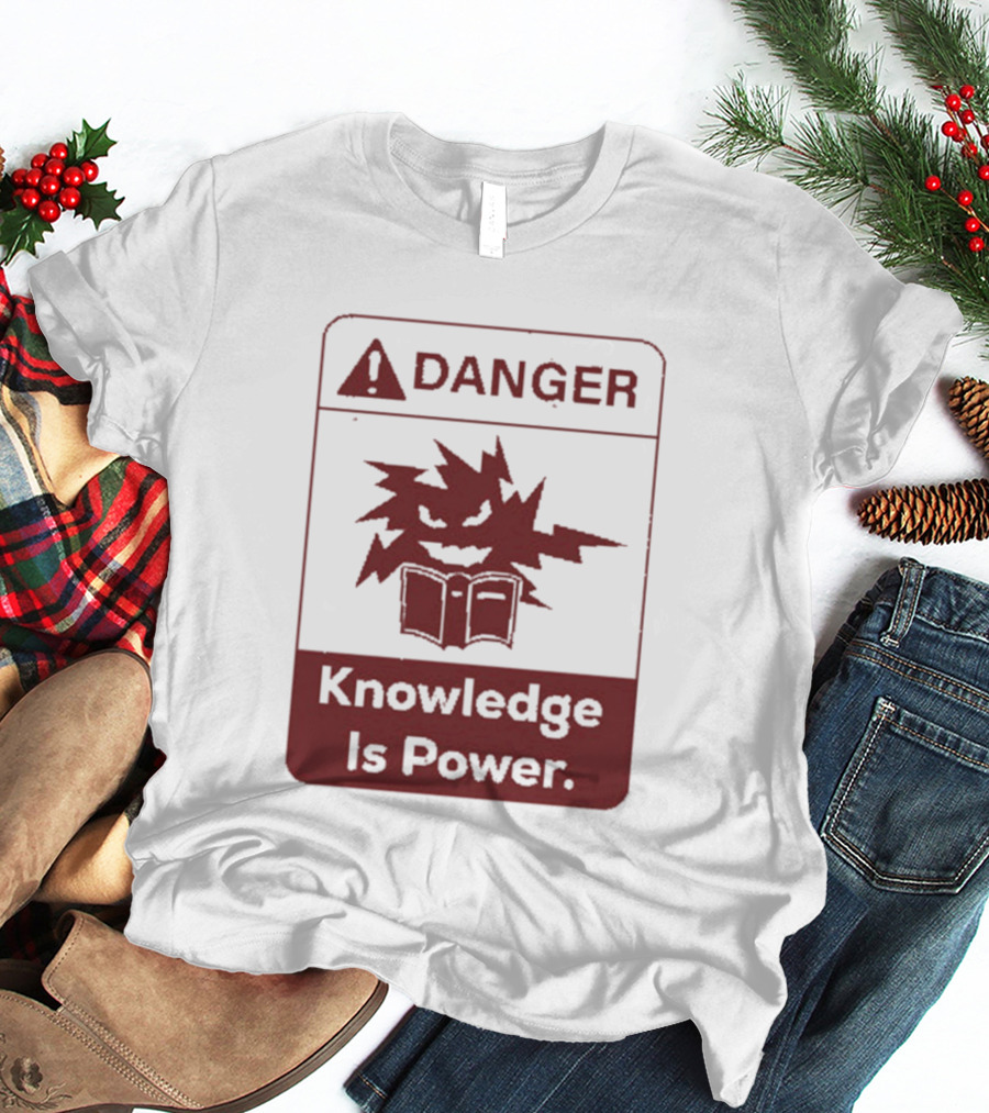 Danger Knowledge Is Power Warning Sign With Explosive Book And Lightning Bolts T-Shirt