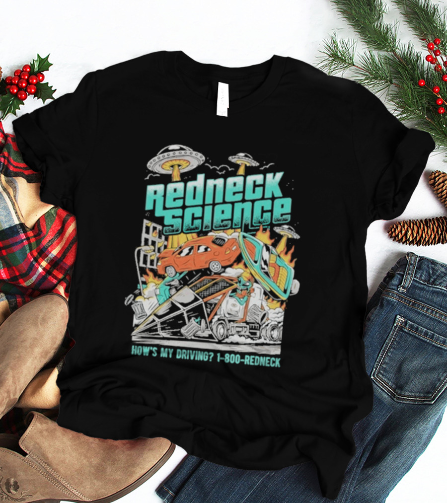 Redneck Science How's My Driving UFO Crash Explosion 1 800 REDNECK T-Shirt