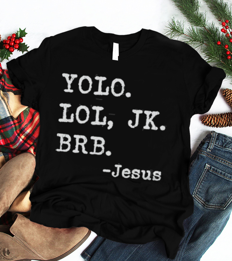 YOLO LOL JK BRB Jesus Christian Religious Humor T-Shirt