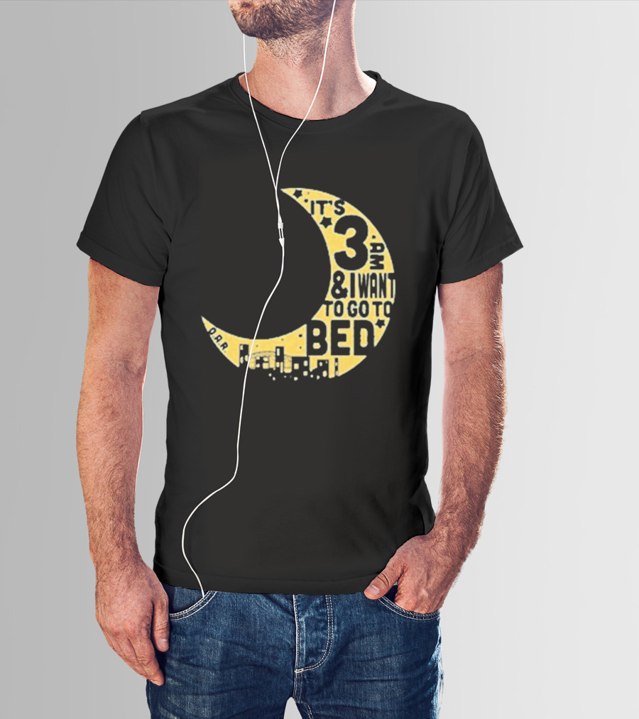 It's 3 AM And I Want To Go To Bed OAR Night Shift T-Shirt