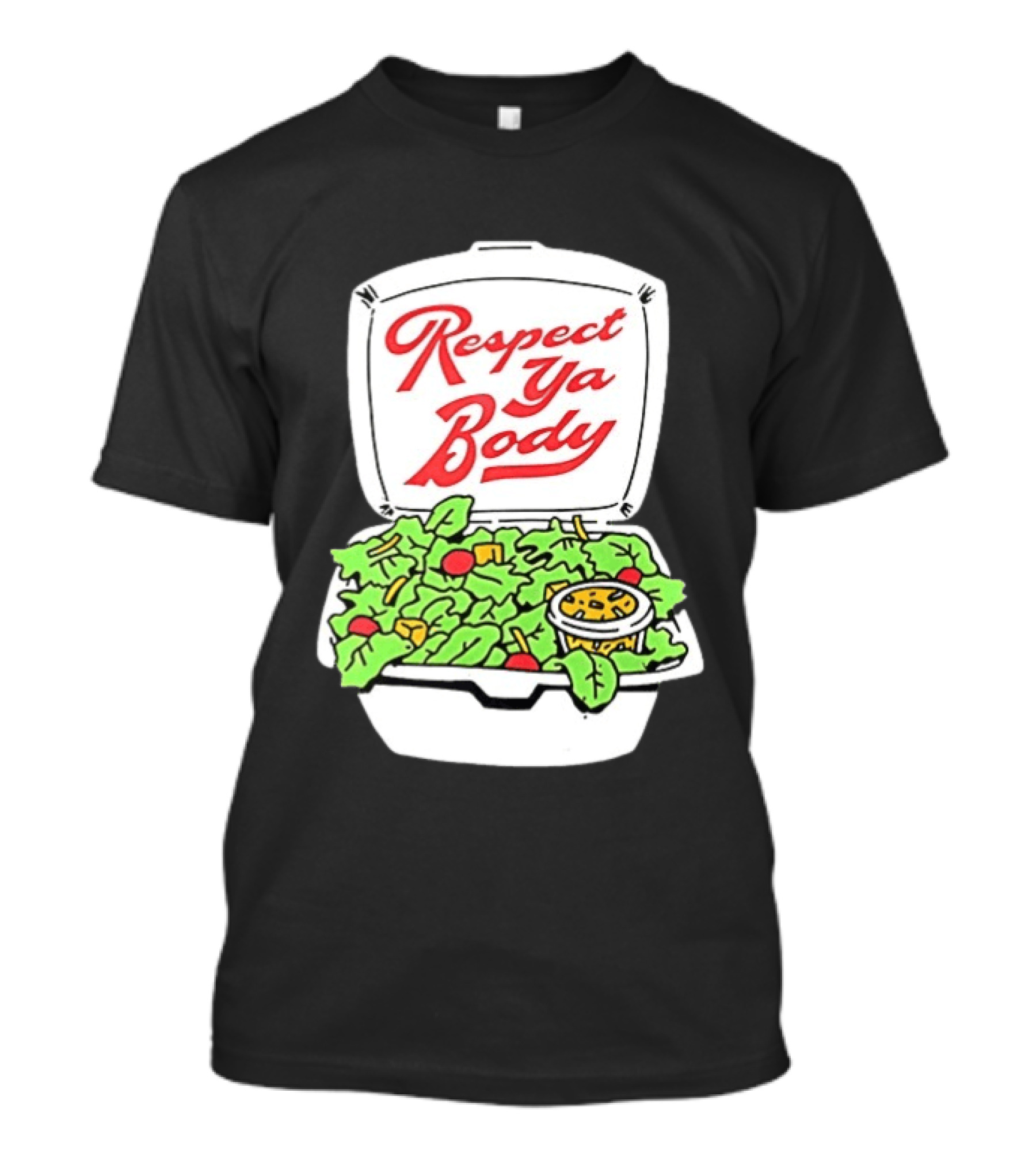 Respect Ya Body Salad Container With Fresh Greens T-Shirt