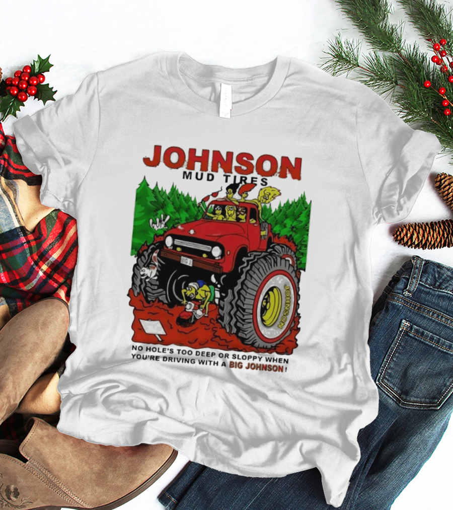 Johnson Mud Tires No Holes Too Deep Or Sloppy With Big Red Adventure T-Shirt