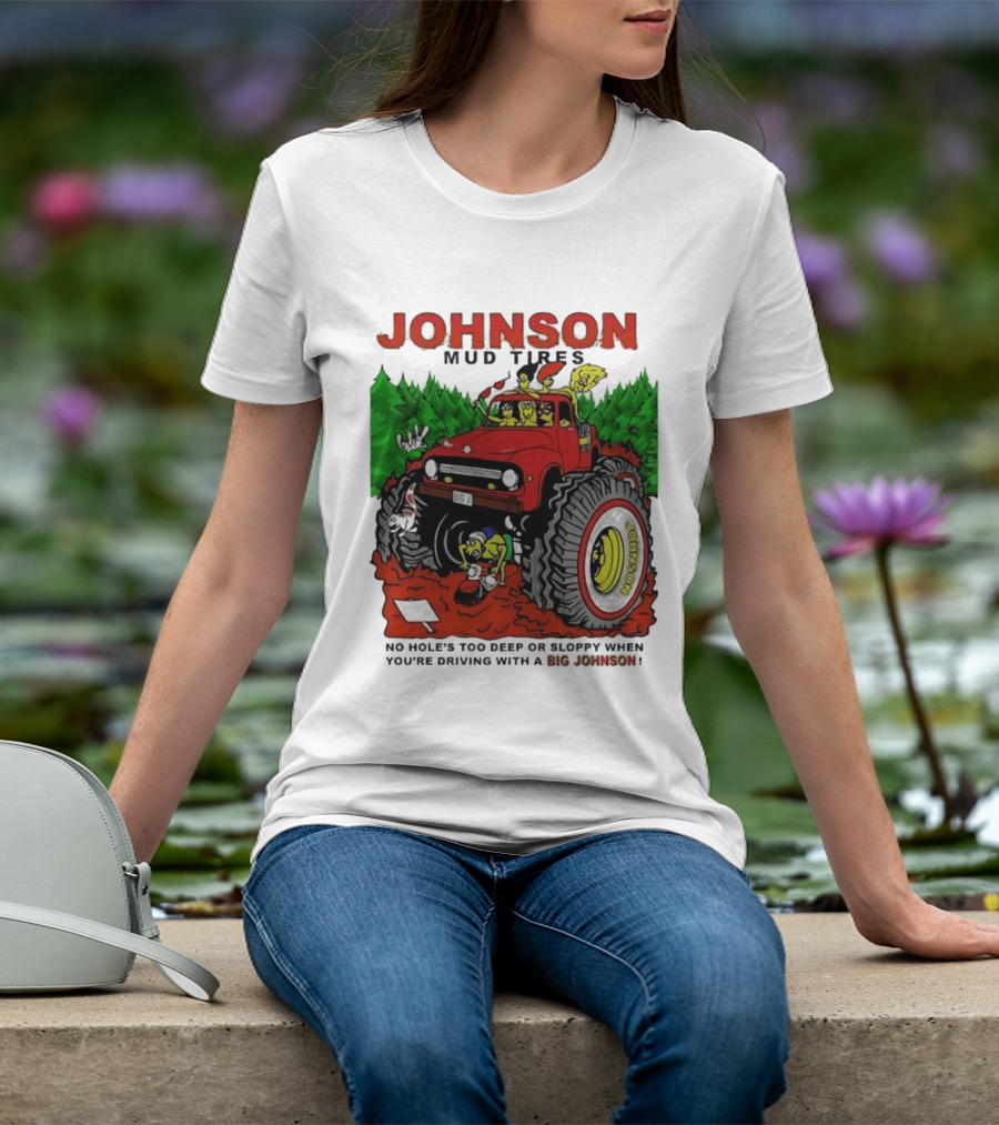Johnson Mud Tires No Holes Too Deep Or Sloppy With Big Red Adventure T-Shirt