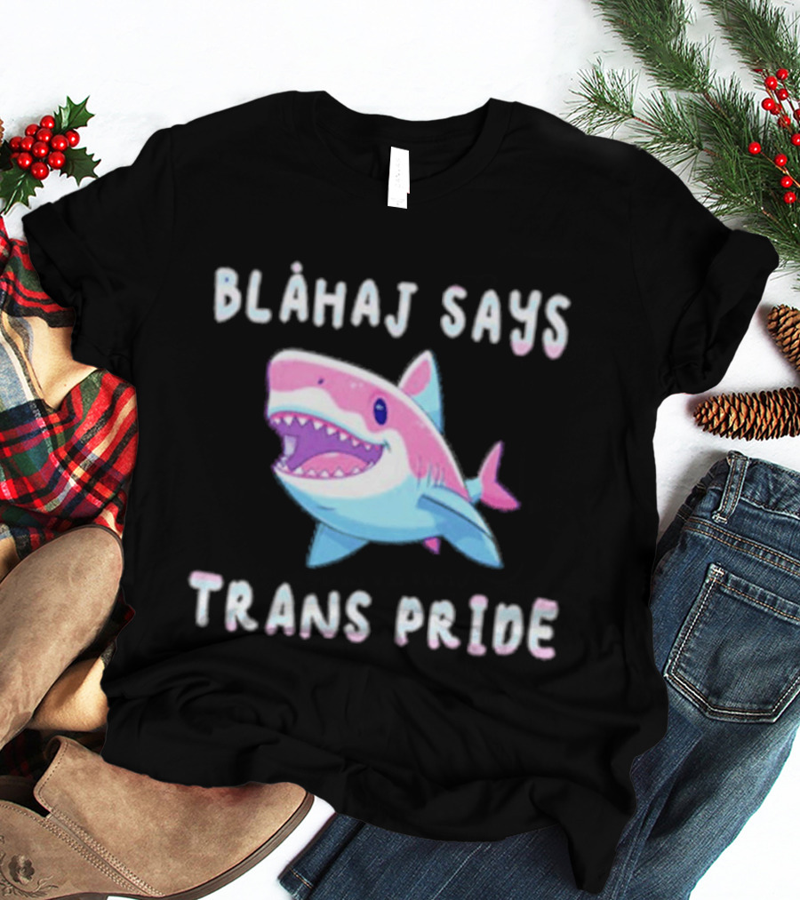 Blahaj Says Trans Pride Shark LGBTQ Support T-Shirt