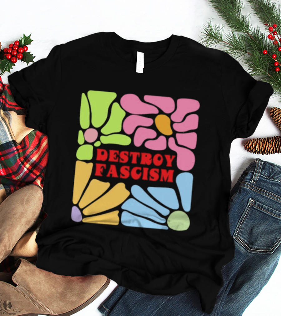 Destroy Fascism Flower Power Bold Colorful T-Shirt