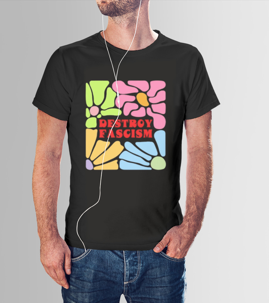 Destroy Fascism Flower Power Bold Colorful T-Shirt