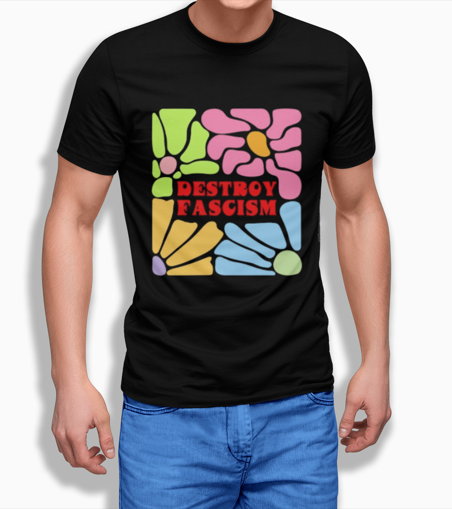 Destroy Fascism Flower Power Bold Colorful T-Shirt
