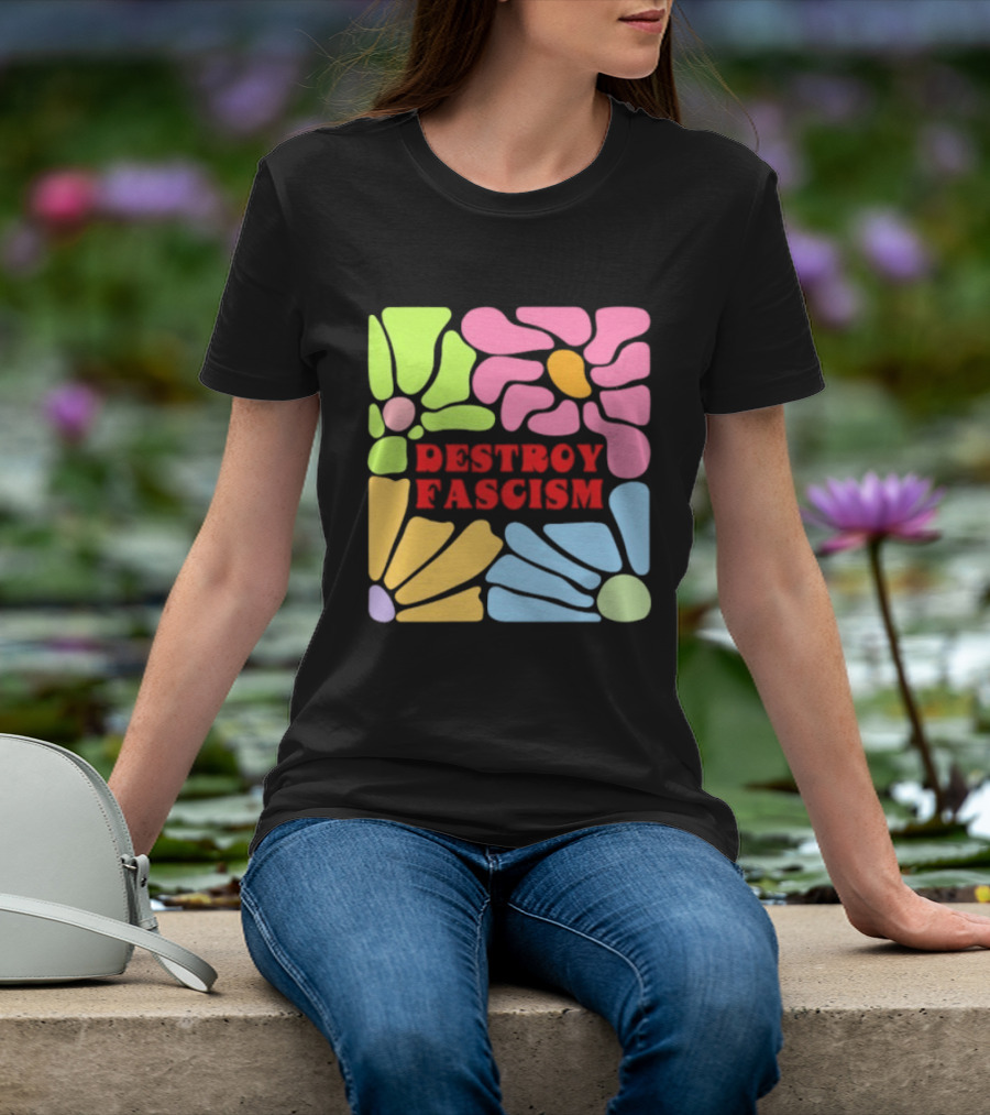 Destroy Fascism Flower Power Bold Colorful T-Shirt