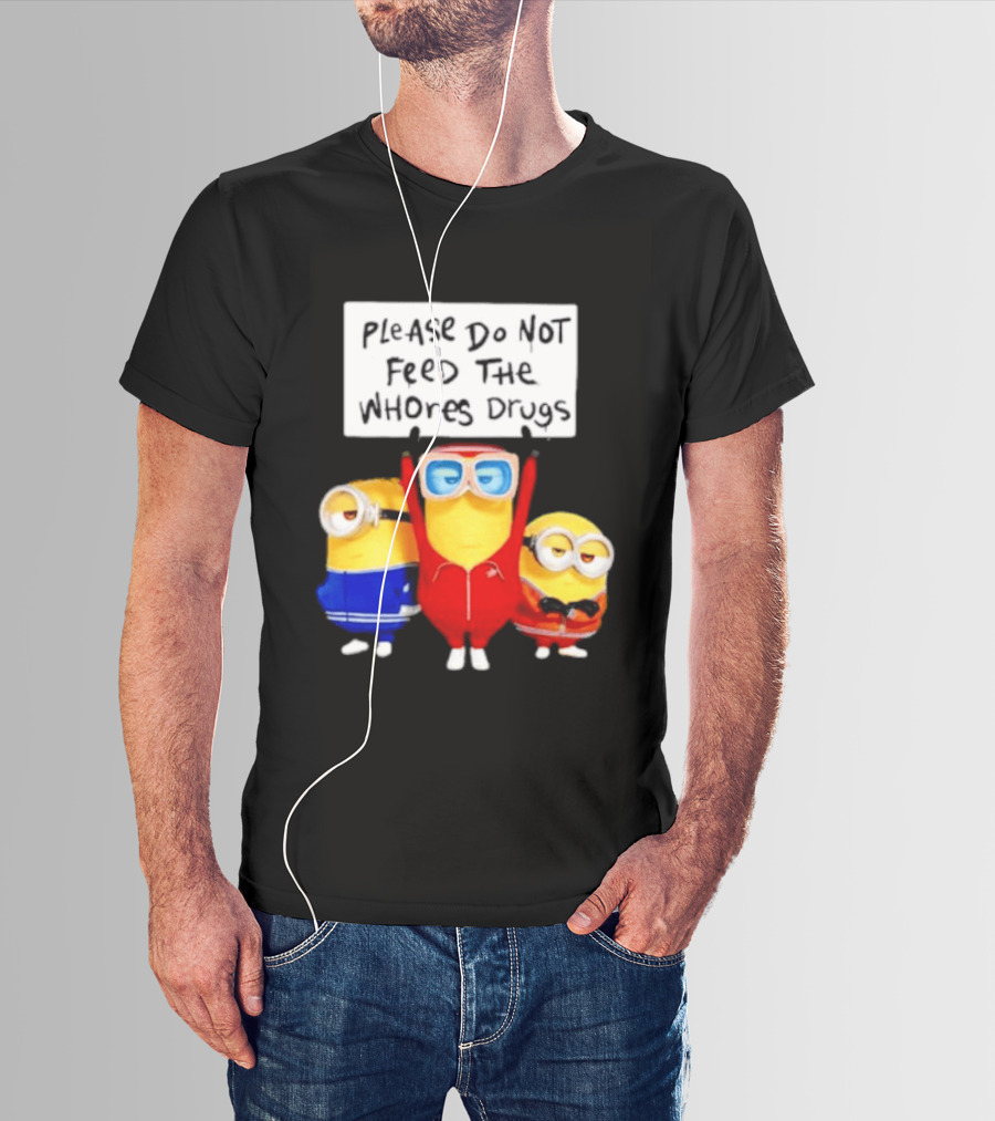 Do Not Feed Whore Drugs Minion T-Shirt