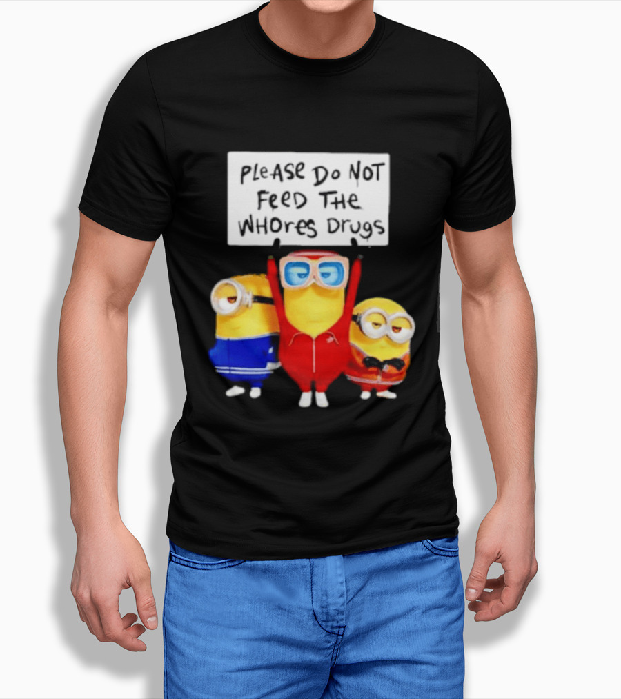 Do Not Feed Whore Drugs Minion T-Shirt