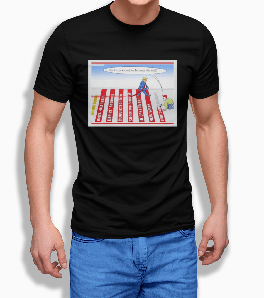 Don’t Cross This Red Line I’m Serous This Time Trump Cartoon T-Shirt