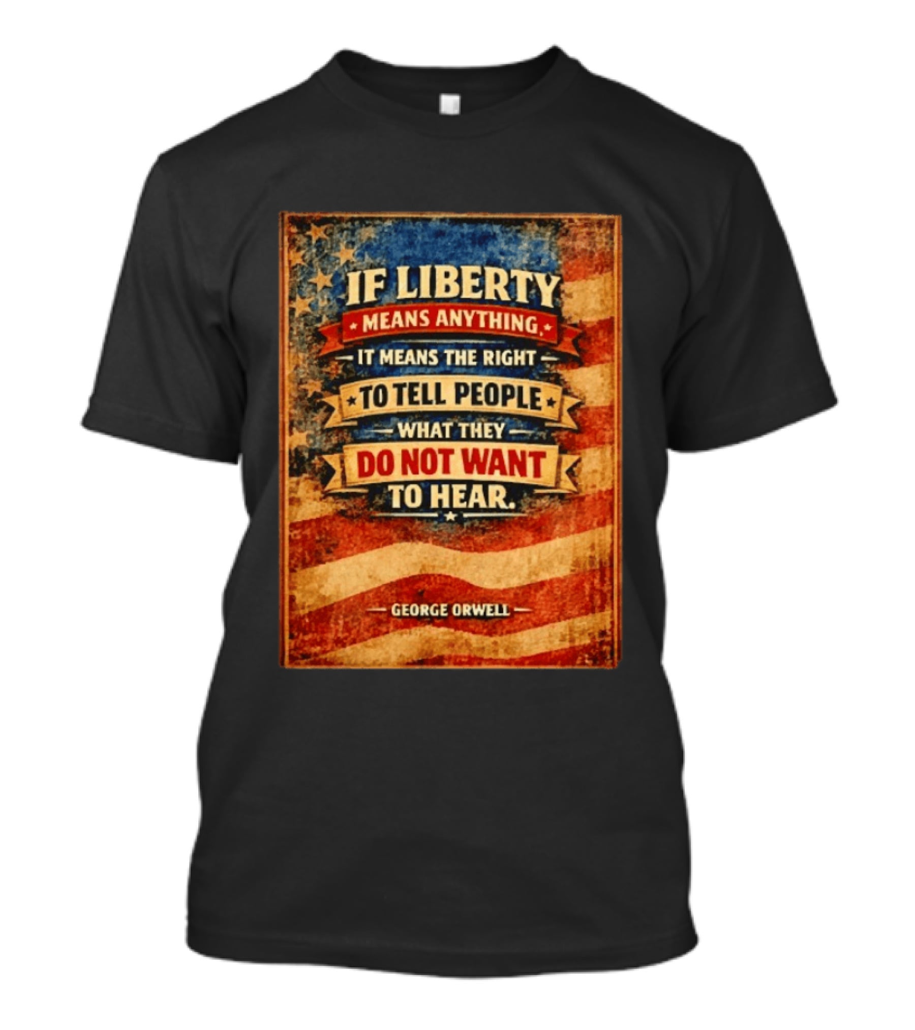 George Orwell If Liberty Means Anything It Means The Right To Tell People What They Do Not Want To Hear Vintage American Flag T-Shirt