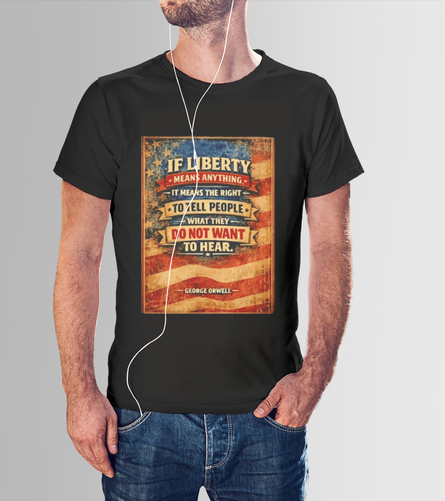 George Orwell If Liberty Means Anything It Means The Right To Tell People What They Do Not Want To Hear Vintage American Flag T-Shirt
