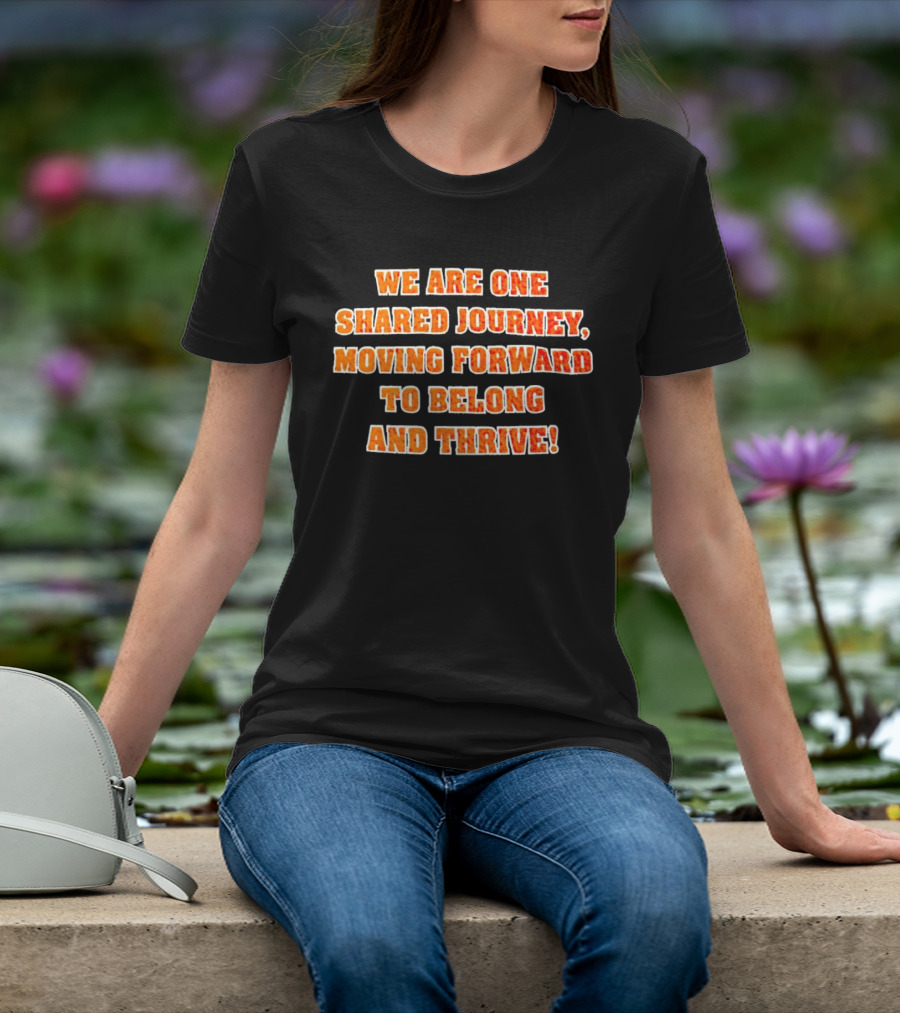 We Are One Shared Journey Moving Forward To Belong And Thrive Herrin Tigers T-Shirt