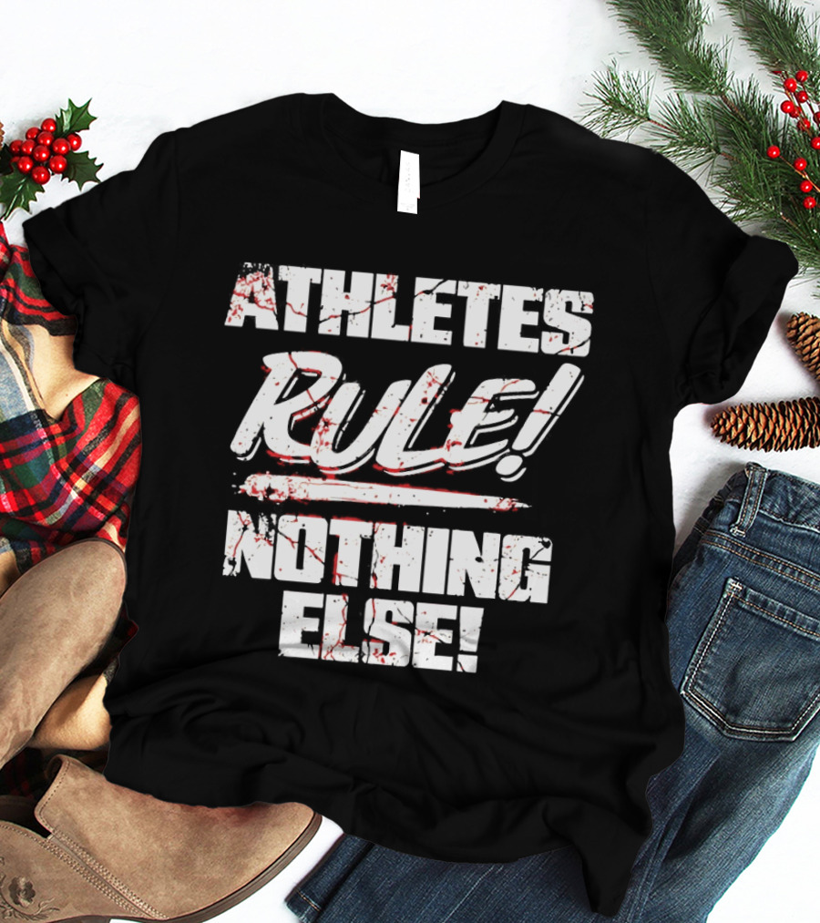Athletes Rule Nothing Else The Premier Athletes T-Shirt