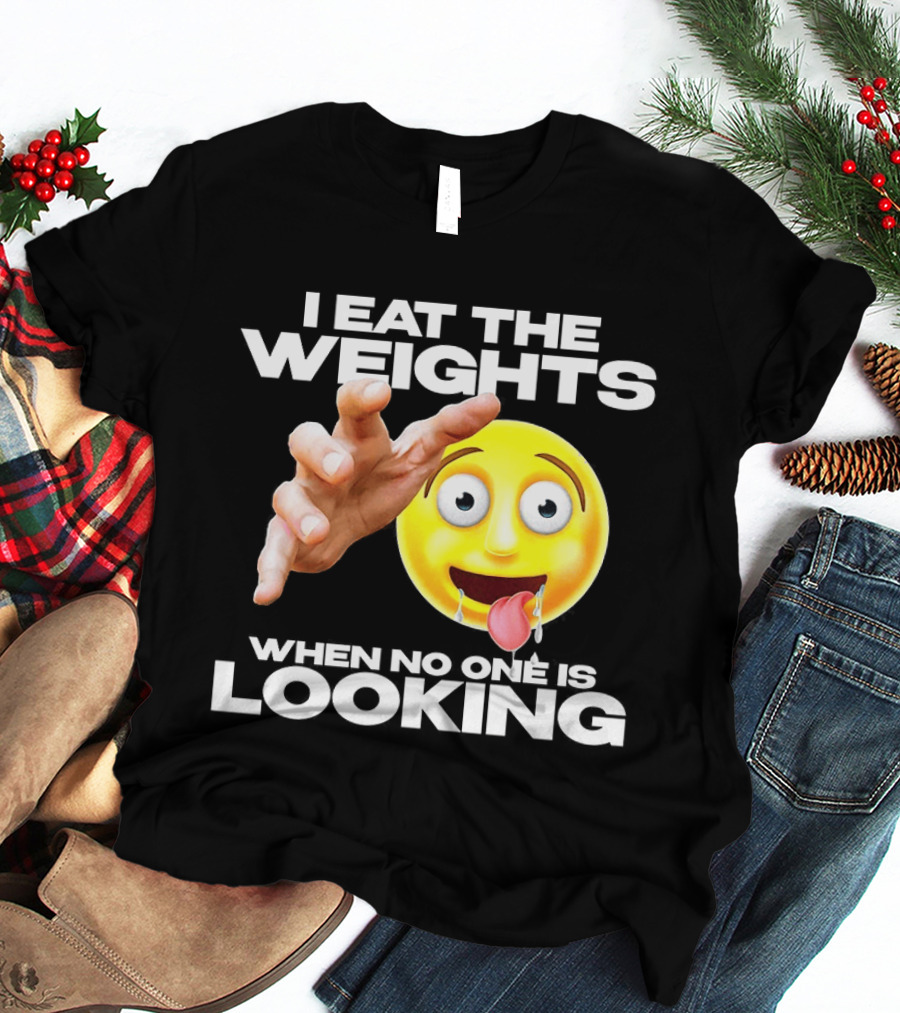I Eat The Weights Emoji Workout Humor When No One Is Looking T-Shirt