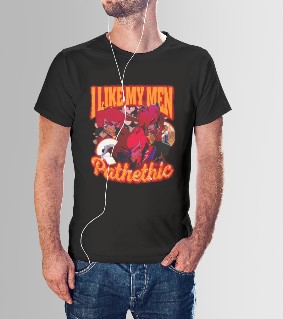 I Like My Men Pathetic Alastor Hazbin Hotel Characters And Hearts T-Shirt