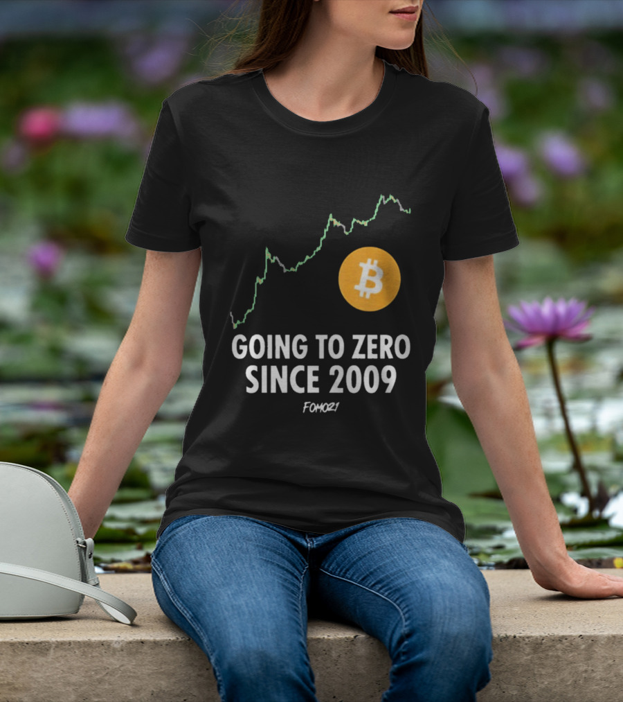Bitcoin Going To Zero Since 2009 FOMO21 T-Shirt