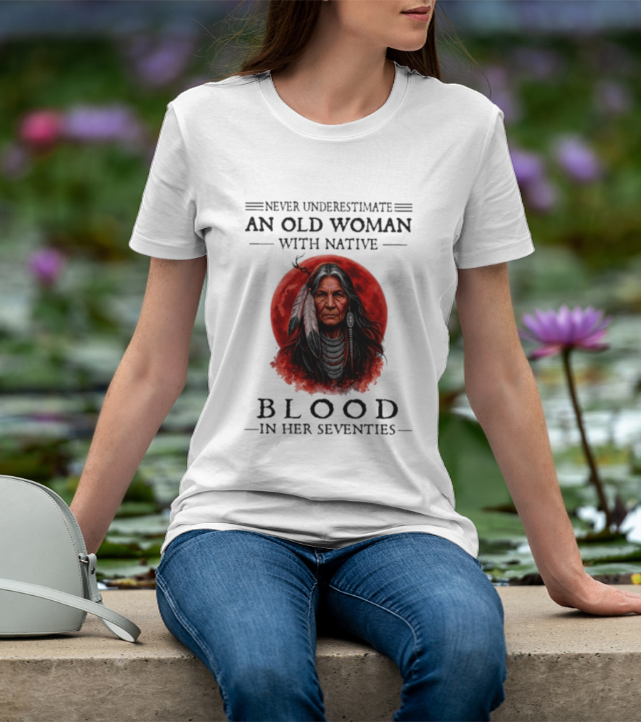 Never Underestimate An Old Woman With Native Blood In Her Seventies Moon Warrior T-Shirt