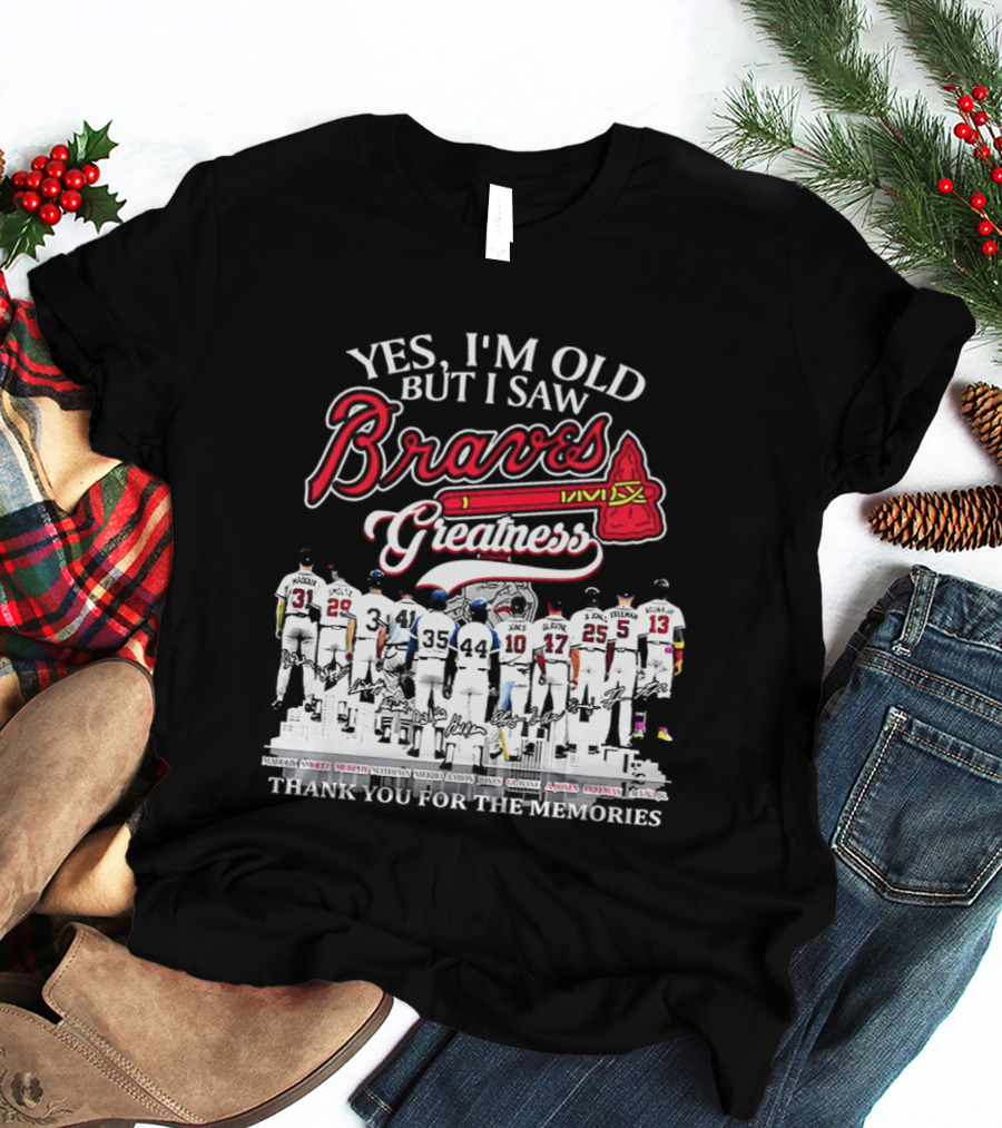 Yes I'm Old But I Saw Braves Greatness Thank You For The Memories T-Shirt