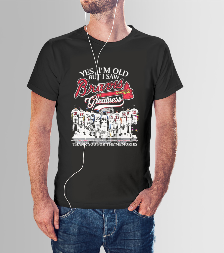 Yes I'm Old But I Saw Braves Greatness Thank You For The Memories T-Shirt