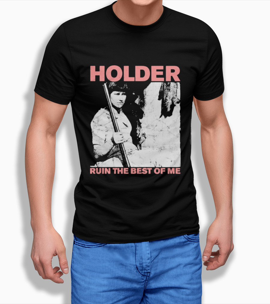 Holder Ruin The Best Of Me T-Shirt