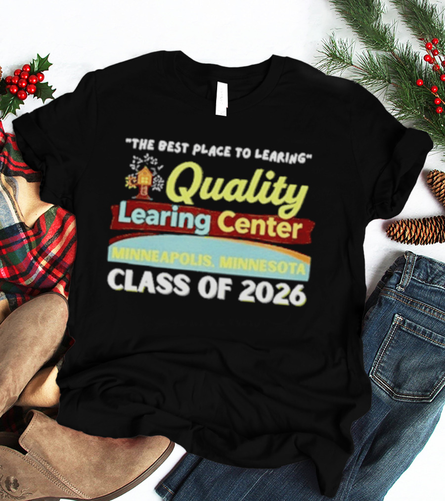 Quality Learning Center Minneapolis Class Of 2026 "The Best Place To Learn T-Shirt