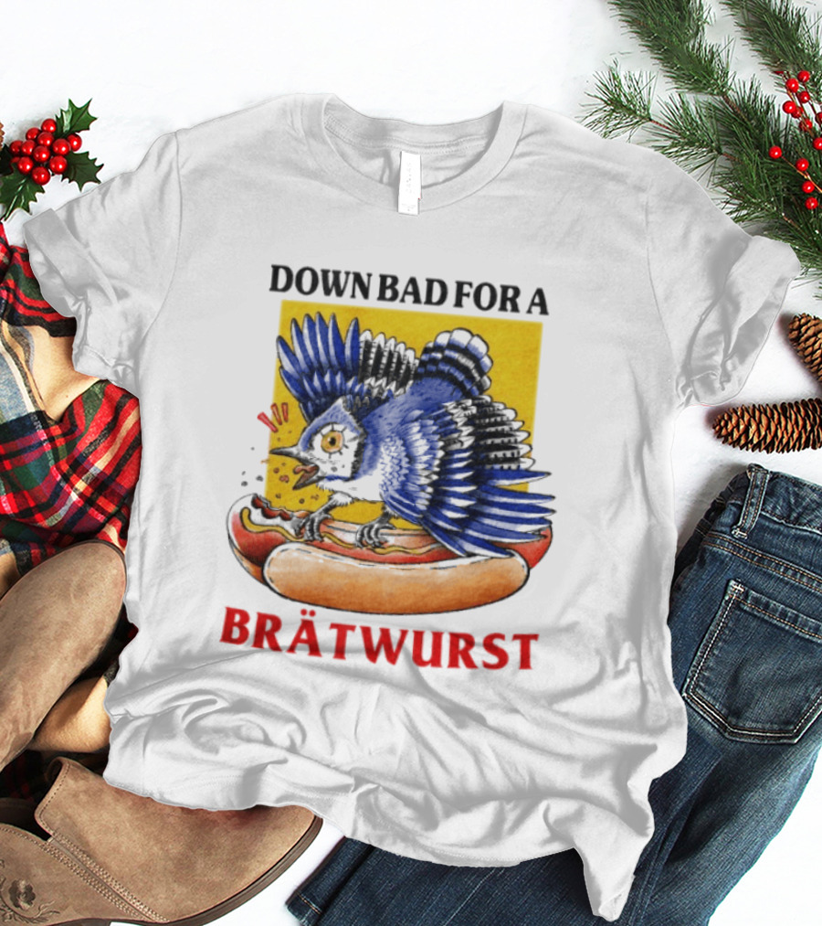Down Bad For A Brätwurst Bird Hotdog T-Shirt