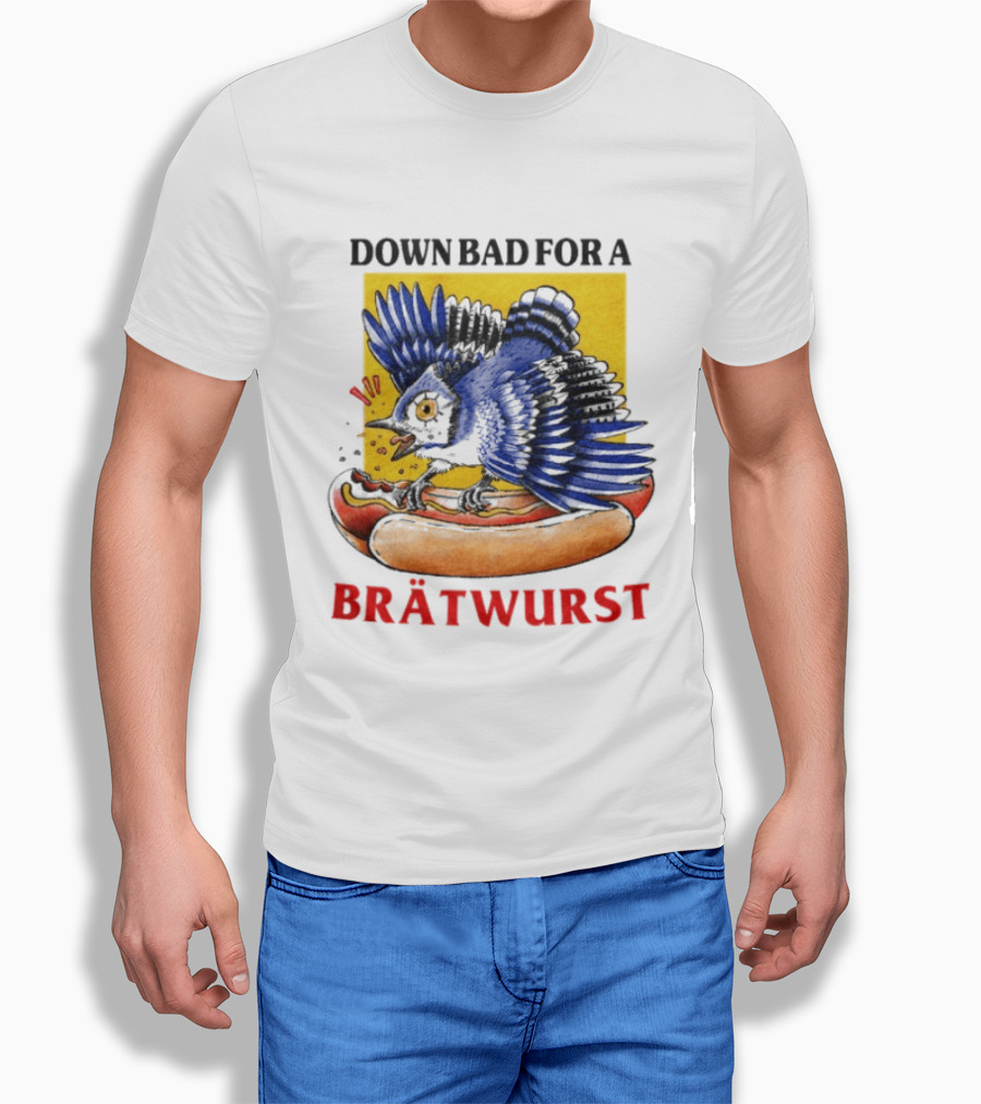 Down Bad For A Brätwurst Bird Hotdog T-Shirt