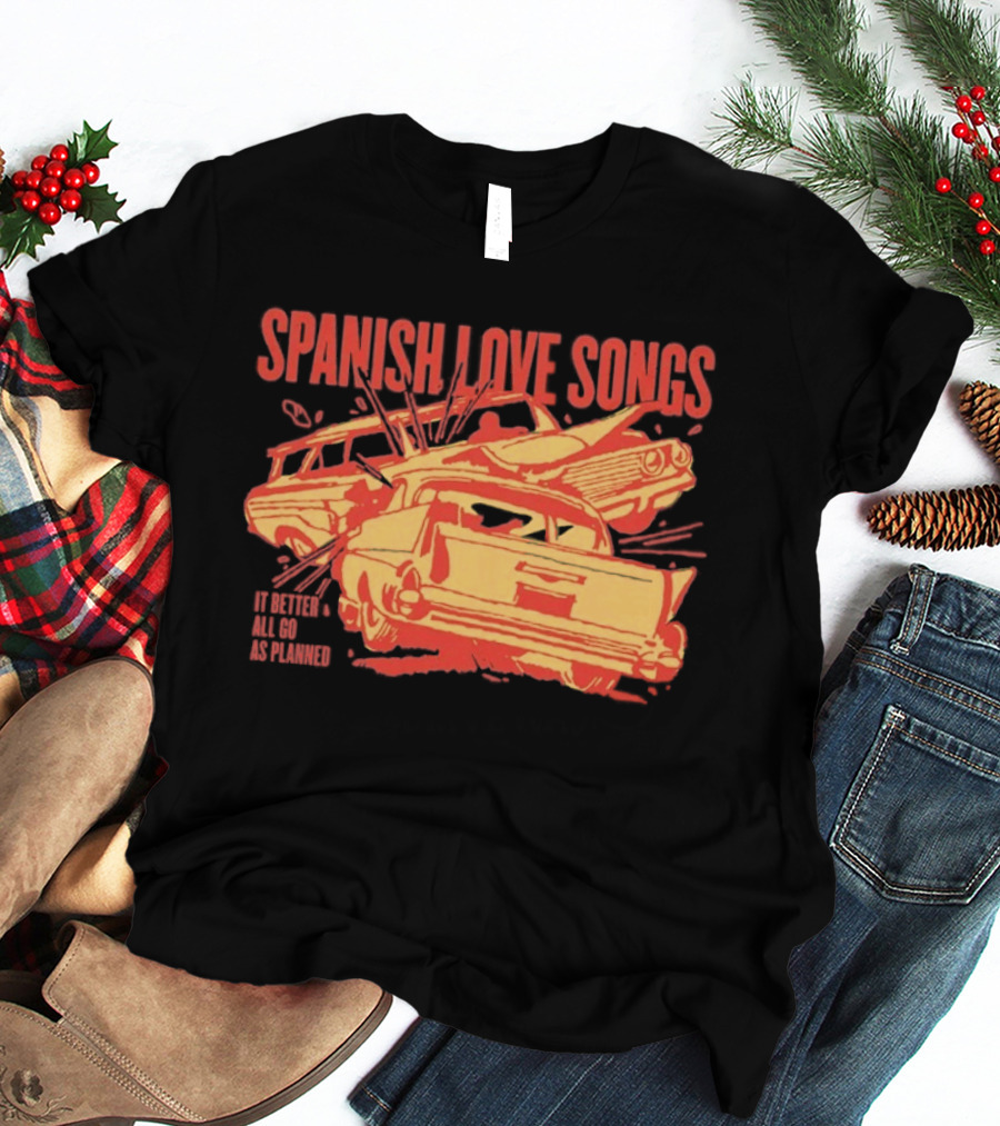 Spanish Love Songs Car Crash It Better All Go As Planned T-Shirt