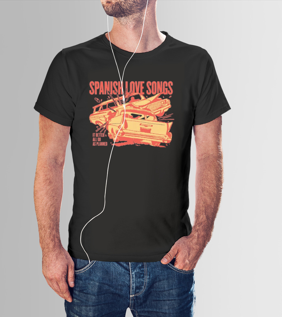 Spanish Love Songs Car Crash It Better All Go As Planned T-Shirt