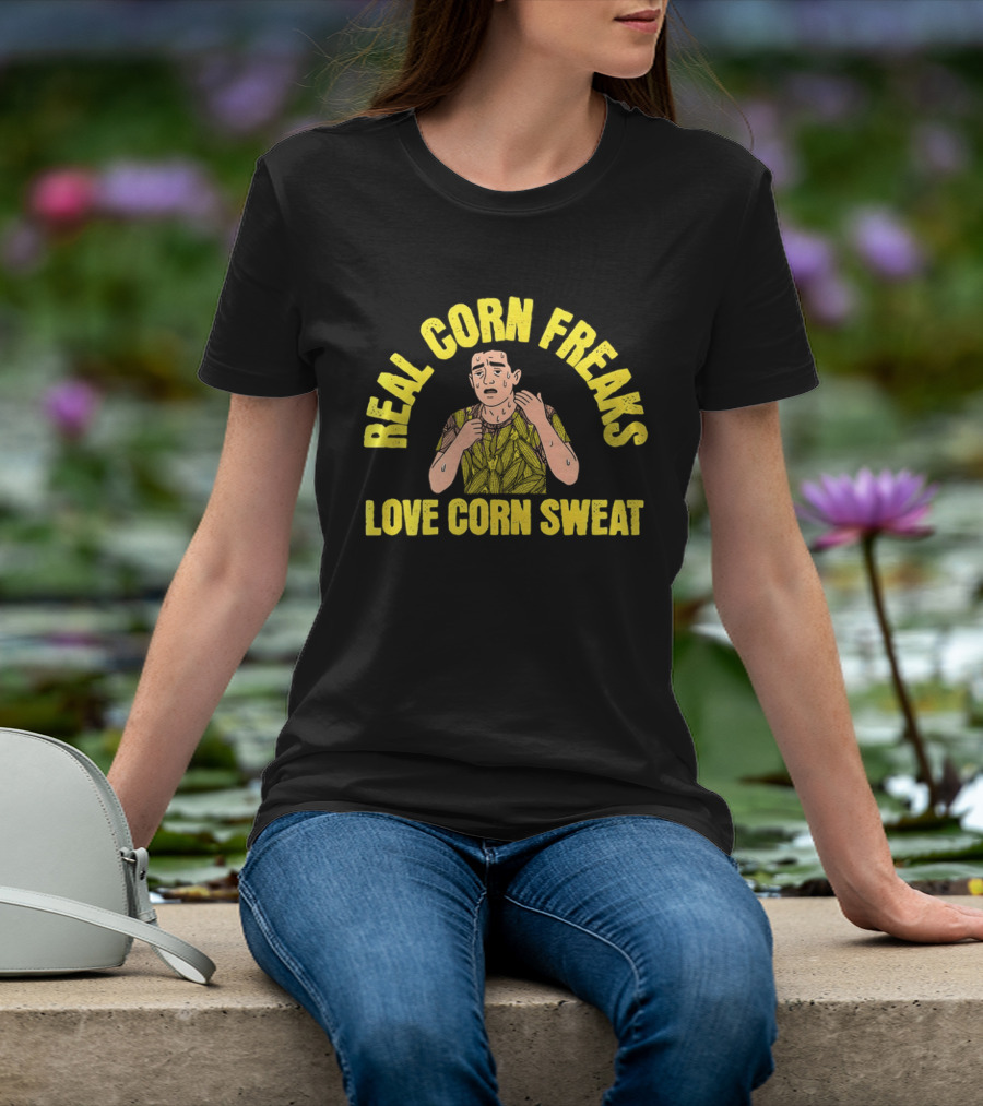 Real Corn Freaks Love Corn Sweat Humorous T-Shirt