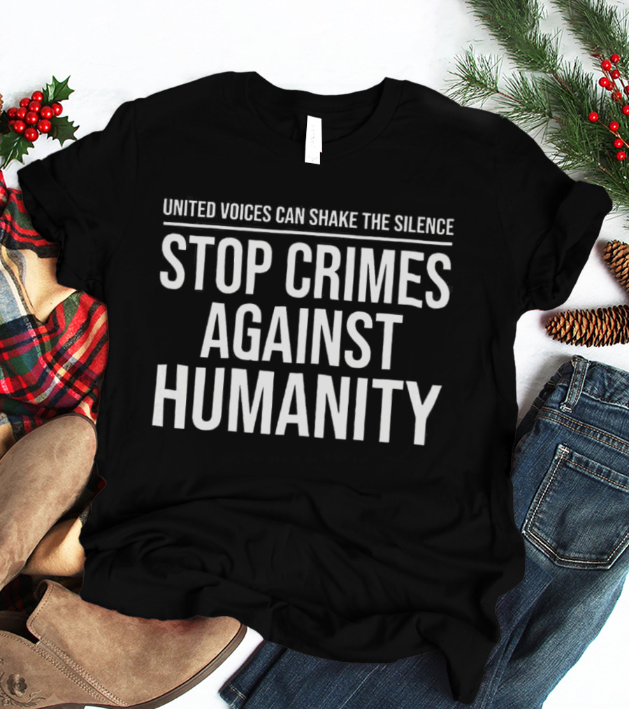 United Voices Can Shake The Silence Stop Crimes Against Humanity T-Shirt