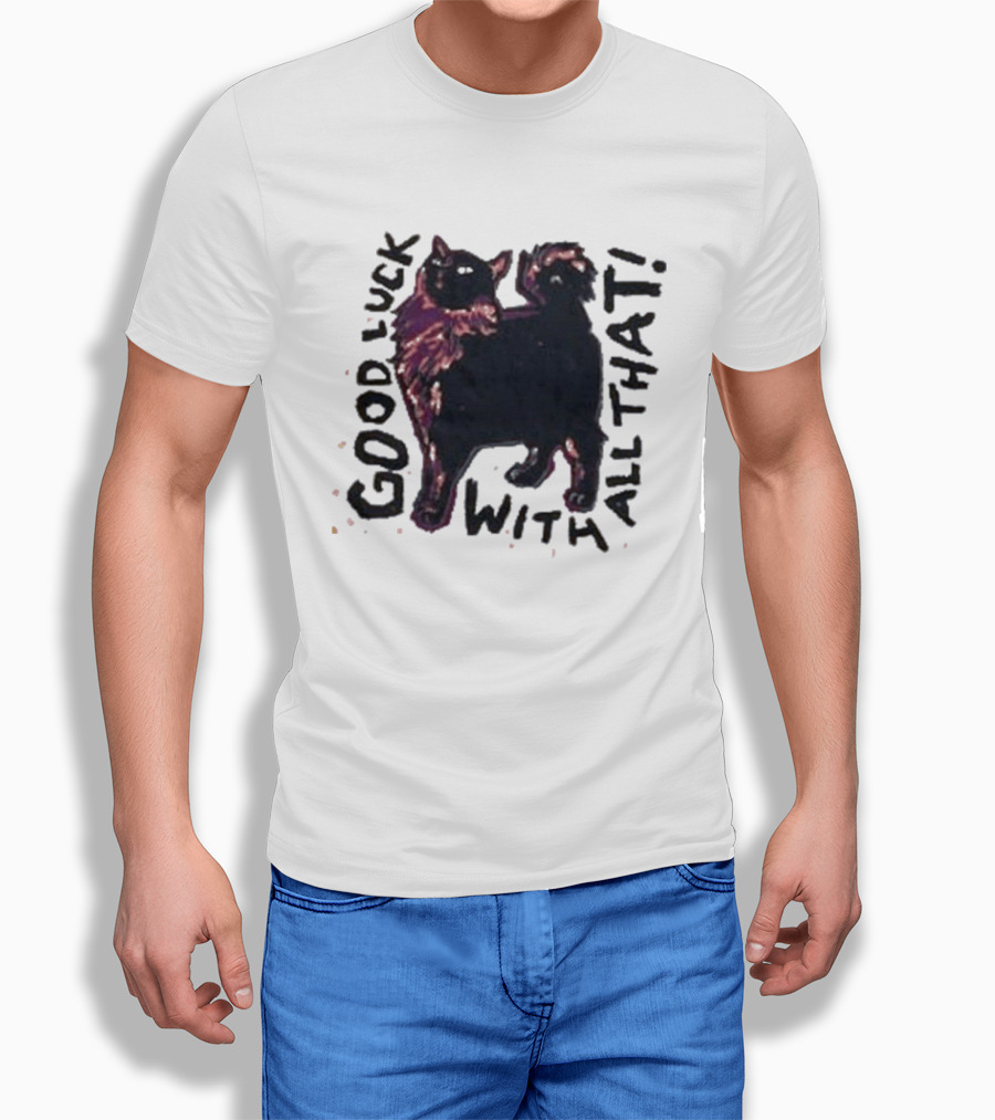 Good Luck with All That Cat Image T-Shirt