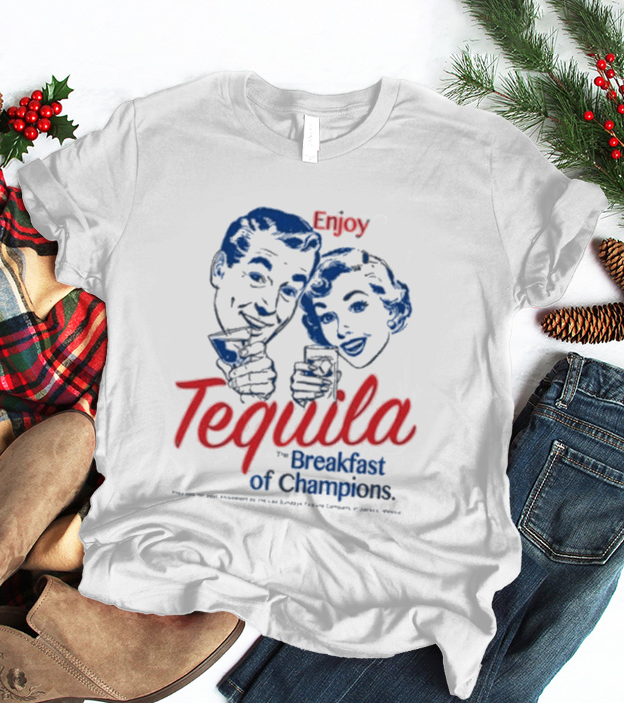 Enjoy Tequila The Breakfast Of Champions T-Shirt