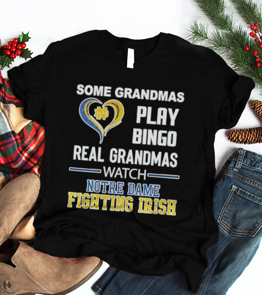 Some Grandmas Play Bingo Real Grandmas Notre Dame Fighting Irish T-Shirt