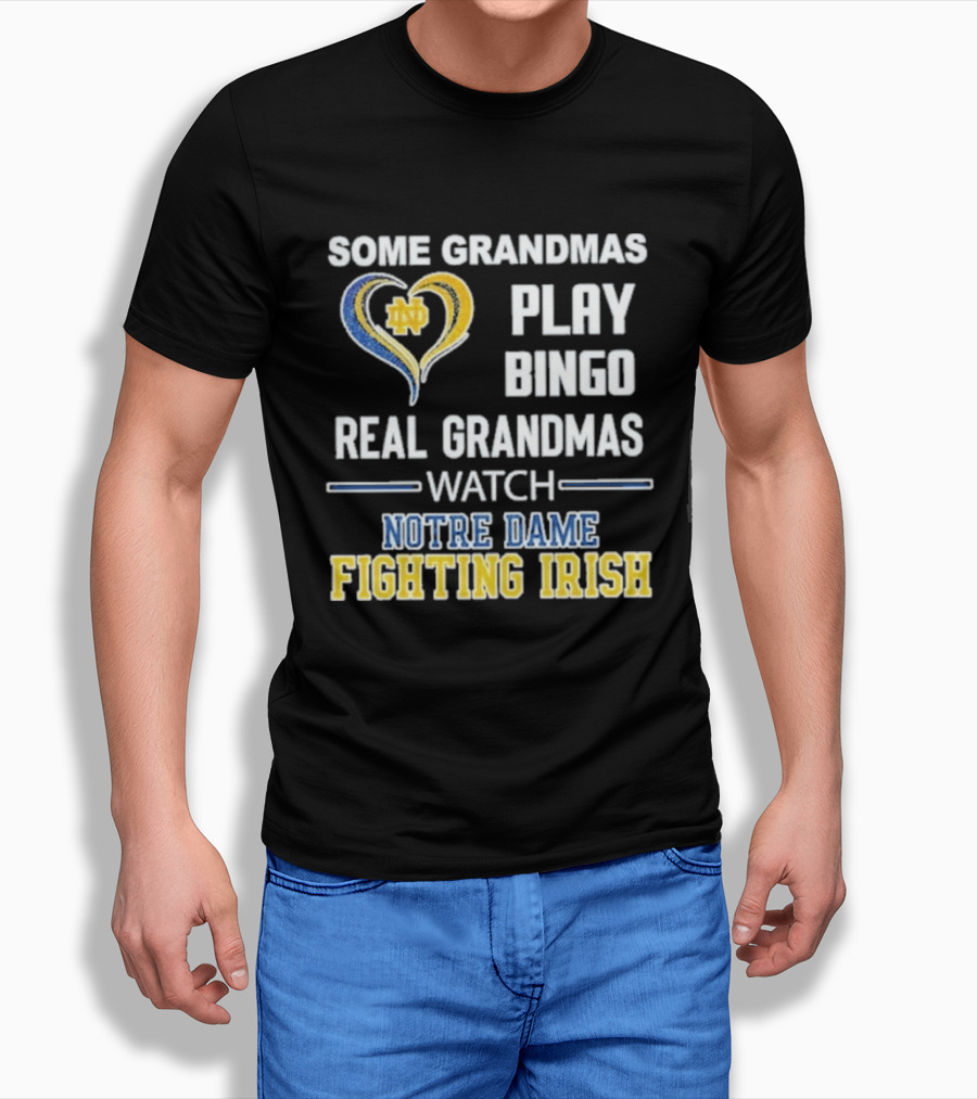 Some Grandmas Play Bingo Real Grandmas Notre Dame Fighting Irish T-Shirt